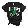 Lucky As Can Be T-Shirt