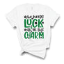 Who Needs Luck With All This Charm T-Shirt
