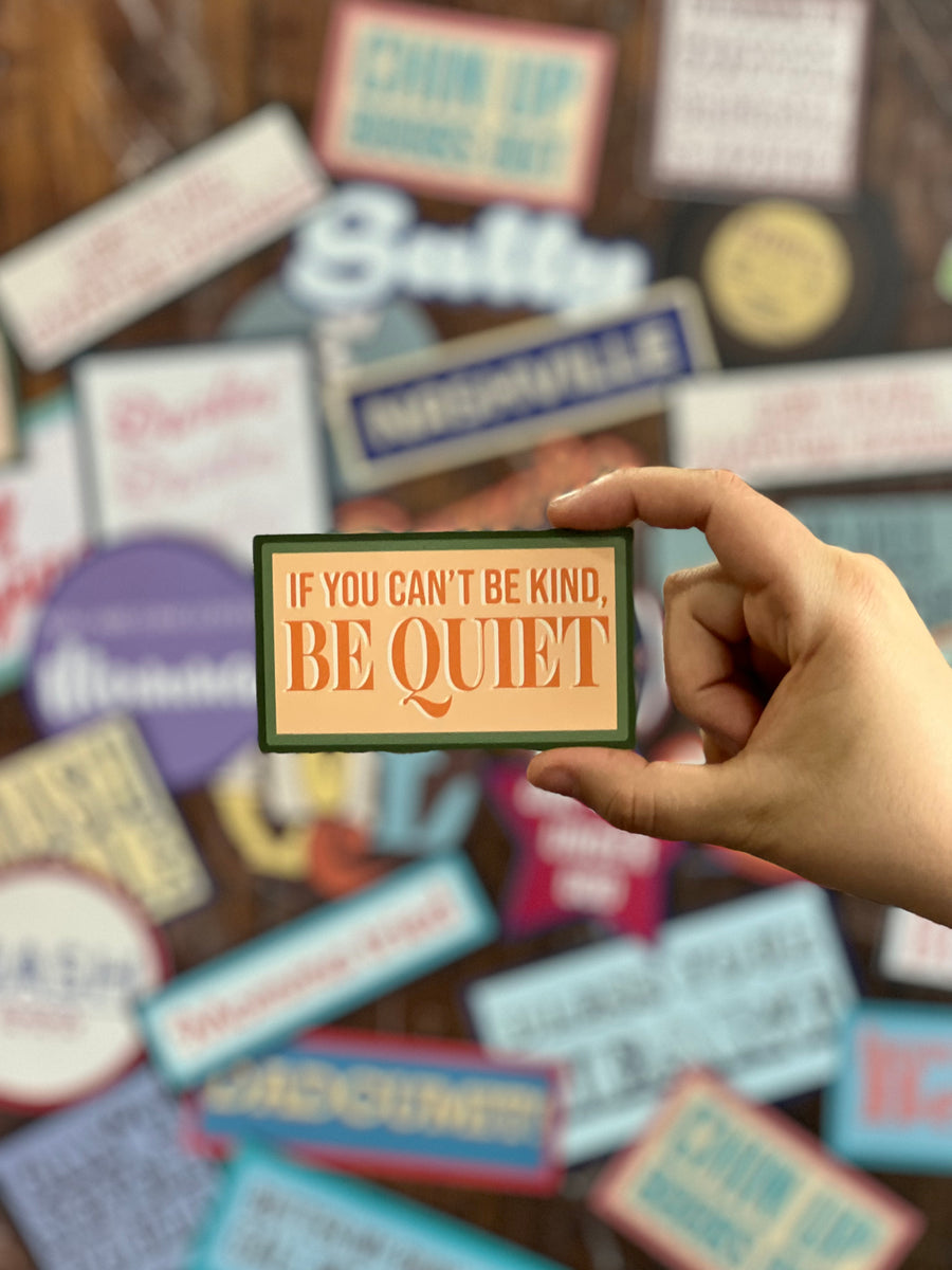 Stickers - If You Can't Be Kind Be Quiet