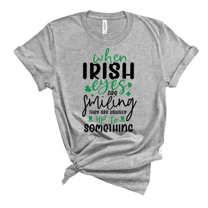 Irish Eyes Are Up To Something T-Shirt